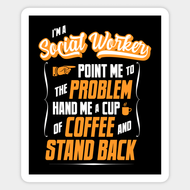 I'm A Social Worker - Hand Me A Coffee And Stand Back Magnet by tommartinart